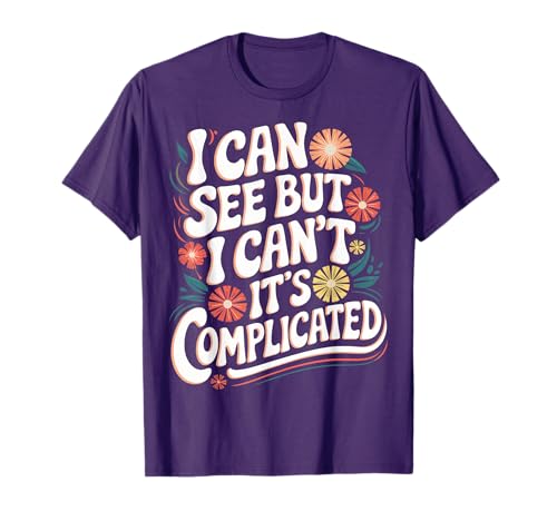 Blind I Can See But I Can't It's Complicated T-Shirt