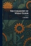 The Chemistry of Wheat Flour