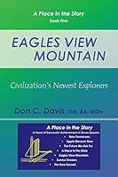 Eagles View Mountain: Civilization's Newest Explorers 1480815535 Book Cover