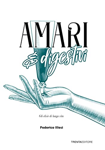  Amari e digestivi. Gli elisir di lunga vita