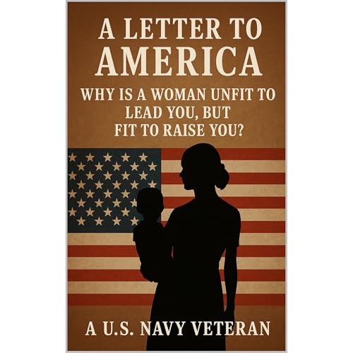 A Letter to America: Why Is a Woman Unfit to Lead You, but Fit to Raise You? Audiolibro Por A U.S. Navy Veteran arte de porta