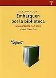  Embarquen por la biblioteca: Una aproximación a los viajes literarios: 255 (Biblioteconomía y Administración Cultural)