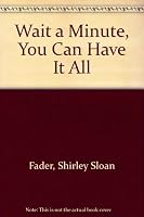 Wait a Minute, You Can Have It All 0874776961 Book Cover