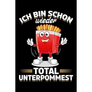 Pommes: Ich bin schon wieder total Unterpommest: Lustiges Pommes Notizbuch I Fast Food Pommes frites Notebook (A5 6″ X 9″ Liniert 120 Seiten) Paperback – 9 Feb. 2022