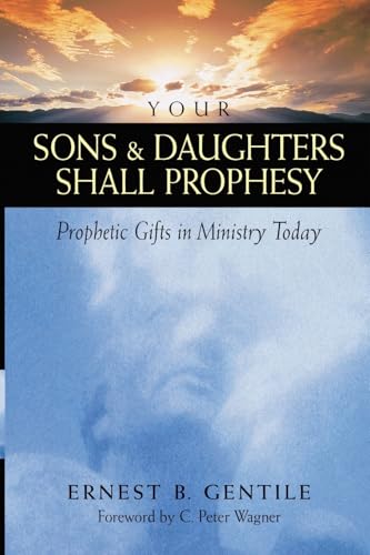 Your Sons and Daughters Shall Prophesy: Prophetic Gifts in Ministry Today