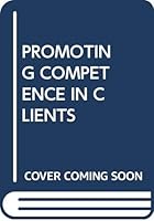 Promoting Competence in Clients: A New/Old Approach to Social Work Practice 0029198305 Book Cover