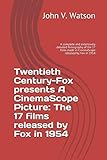  Twentieth Century-Fox presents A CinemaScope Picture: The 17 films released by Fox in 1954: A complete and extensively detailed filmography of the 17 films made in CinemaScope released by Fox in 1954