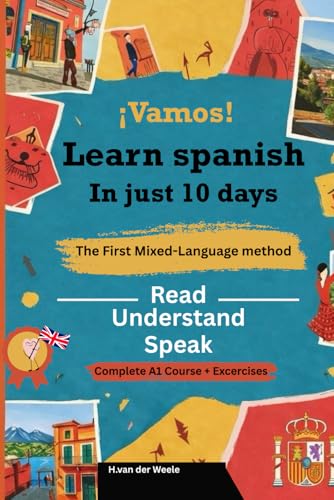 Vamos! Learn Spanish in just 10 days: The first mixed language method: From Zero to Conversational: A Story-Based A1 Course with 30 Real-Life Scenes, Exercises & Answer Key