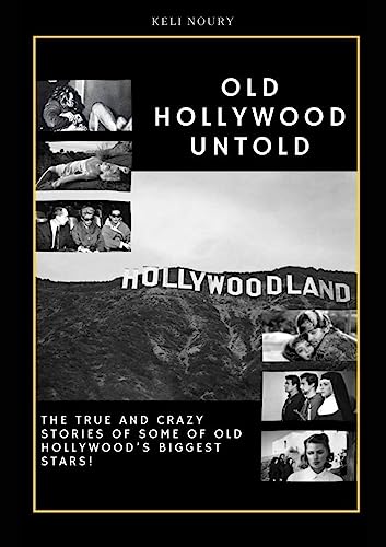Old Hollywood Untold : The true and crazy stories of some of Old Hollywood’s biggest stars! (English Edition) - Noury, Keli