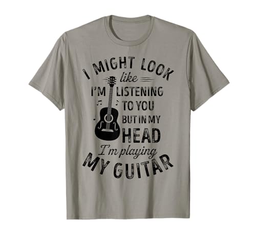 I Might Look Like I'm Listening To You Funny Guitar Music T-Shirt