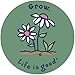 Life is good. 4" Sticker - Grow
