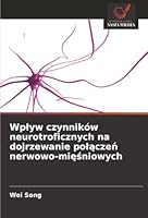 Wplyw czynników neurotroficznych na dojrzewanie polaczen nerwowo-miesniowych (Polish Edition) 6208475333 Book Cover
