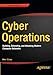 Cyber Operations: Building, Defending, and Attacking Modern Computer Networks