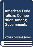 American Federalism: Competition Among Governments 0669214744 Book Cover