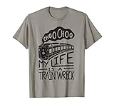 Choo Choo My Life is A Train Wreck Funny Humor Saying T-Shirt