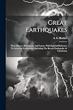 Great Earthquakes: Their History, Phenomena And Causes, With Especial Reference To American Earthquakes, Including The Recent Earthquake At Charleston