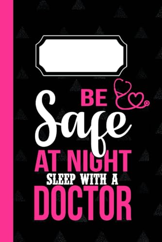 Lined Notebook Be Safe at Night, Sleep with a Doctor: College Ruled | Cream Paper | 6x9 | 120 Pages | Medical Notebook Doctor Gift