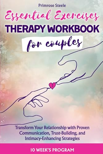ESSENTIAL EXERCISES - THERAPY WORKBOOK FOR COUPLES: Transform Your Relationship