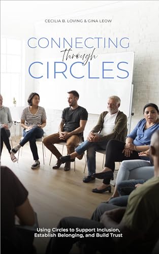 Connecting Through Circles: Using Circles to Support Inclusion, Establish Belonging and Build Trust
