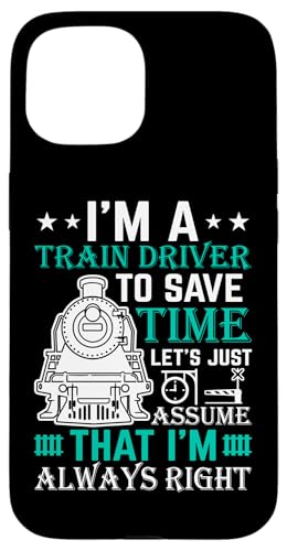 I'm A Train Driver To Save Time Just Assume That I'm A �X�}�z�P�[�X iPhone 15 �p