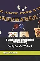 A Short History of Mississippi Coast Gambling: Told by One Who Worked It 1942181140 Book Cover