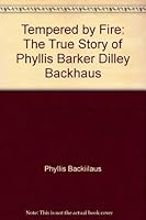 Tempered by Fire: The True Story of Phyllis Barker Dilley Backhaus 0966166515 Book Cover