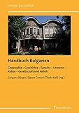 Handbuch Bulgarien: Geographie - Geschichte - Sprache - Literatur - Kultur - Gesellschaft und Politik (Forum: Bulgarien)