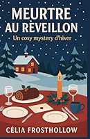 MEURTRE AU RÉVEILLON: Un cosy mystery d’hiver, entre secrets de famille, silences coupables… et tarte aux pommes B0G1LTJ7X4 Book Cover