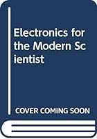 Electronics for the Modern Scientist 0444006605 Book Cover