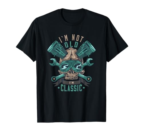 I'm Not Old I'm Classic - Calavera para motorista Camiseta