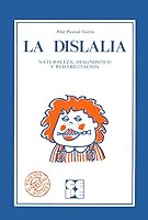 La dislalia: Naturaleza, diagnostico y rehabilitacion (Coleccion Educacion especial ; 10) (Spanish Edition) 8485252330 Book Cover