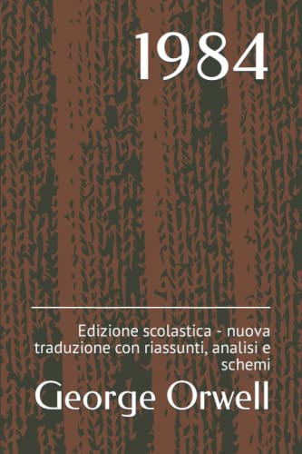 1984: Edizione scolastica - nuova traduzione con riassunti, analisi e schem