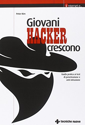 Giovani hacker crescono. Guida pratica ai test di penetrazione e anti-intrusione