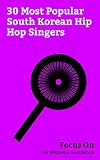 Focus On: 30 Most Popular South Korean Hip Hop Singers: Taeyang, Hyuna, CL (singer), Ok Taec-yeon, Dean (South Korean singer), Jang Hyun-seung, Suga ... ... (singer), Yoon Mi-rae, B.I (rapper), etc.