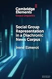 Social Group Representation in a Diachronic News Corpus (Elements in Corpus Linguistics)