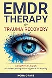 EMDR Therapy for Trauma Recovery: A Beginner's Guide to Understanding and Using EMDR for Healing (Personal Growth Series Book 3)