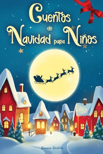 Cuentos de Navidad para niños: Historias Mágicas con Ilustraciones en Color, para crear Recuerdos Inolvidables y celebrar el Verdadero Espíritu Navideño, esperando juntos la Navidad