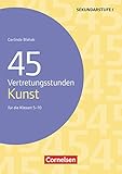  Vertretungsstunden: 45 Vertretungsstunden Kunst - Für die Klassen 5-10 - Buch