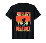 Ich glaube an dich aber auch an Bigfoot Shirt