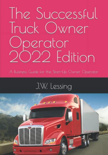The Successful Truck Owner Operator 2022 Edition: A Business Guide for the Start-Up Owner Operator