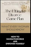 The Ultimate Divorce Game Plan: What Every Woman Should Know: How to Navigate Divorce and Empower Yourself B0D99WLVK4 Book Cover