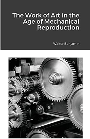 The Work of Art in the Age of Mechanical Reproduction by Walter Benjamin
