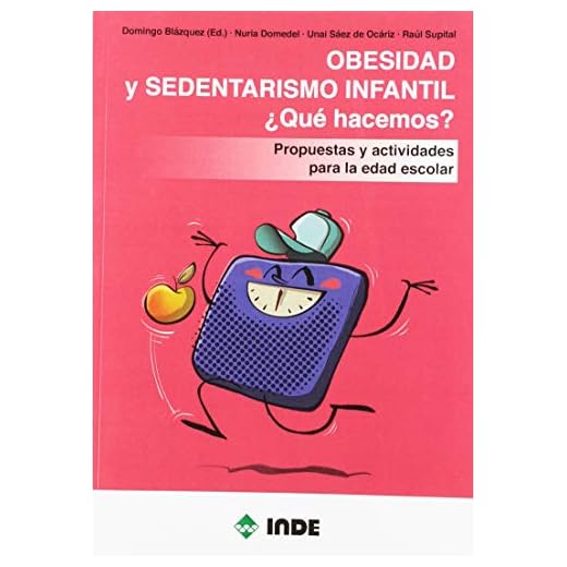 OBESIDAD Y SEDENTARISMO INFANTIL ¿QUÉ HACEMOS?: Propuestas y actividades para la edad escolar (EDUCACIÓN FÍSICA)