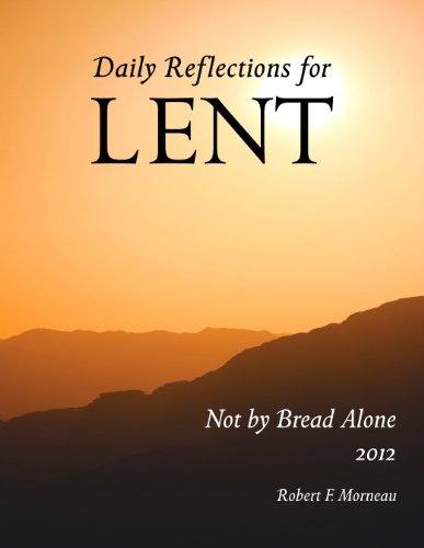 Not by Bread Alone Daily Reflections for Lent 2012 Large Print Edition