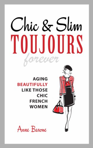 Chic & Slim Toujours: Aging Beautifully Like Those Chic French Women