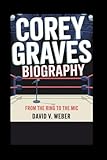 Corey Graves biography: From the Ring to the Mic
