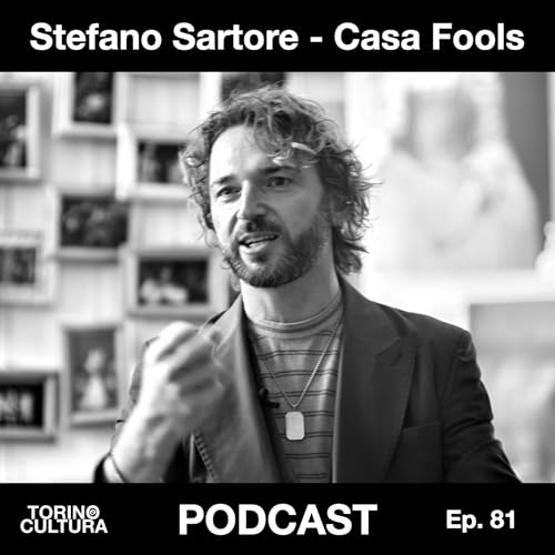 Ep. 81: Casa Fools - Stefano Sartore - Dal palco alla strada, la cultura invade Vanchiglia
