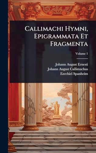 Callimachi Hymni, Epigrammata Et Fragmenta (Latin Edition)
