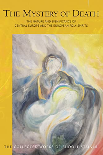 The Mystery of Death: The Nature and Significance of Central Europe and the European Folk-Spirits (CW 159) (Volume 159) (The Collected Works of Rudolf Steiner)
