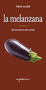 La melanzana. Dal territorio alla tavola